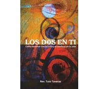 Los Dos En Ti: Cómo terminar con la lucha y el conflicto en tu vida