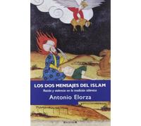 Los dos mensajes del islam : razón y violencia en la tradición islámica