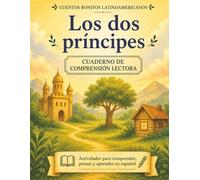 Los dos Príncipes. Cuento + cuadernillo de comprensión lectora (Cuentos bonitos latinoamericanos): Spanish Story + Reading Comprehension Workbook | ... Ages 8-10 (Lectura y comprensión en español)