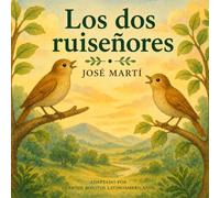Los dos ruiseñores: Cuentos bonitos Latinoamericanos (Cuentos de José Martí)