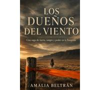 Los dueños del viento: Una saga de tierra, sangre y poder en la Patagonia: 1 (novelas)