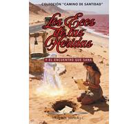 LOS ECOS DE LAS HERIDAS: Y EL ENCUENTRO QUE SANA (CAMINO DE SANTIDAD)
