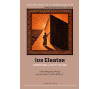 Los Eleatas: Parménides, Zenón de Elea (Filosofía compleja en términos sencillos)