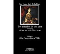 Los Empenos de Una Casa: Amor Es Mas Laberinto (Letras Hispanicas / Hispanic Writings)