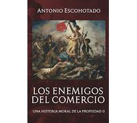 Los enemigos del comercio II: Una historia moral del propiedad Vol. II: 2 (Trilogía de Los enemigos del comercio)