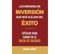 Los errores de inversión que nos alejan del éxito: Evítalos para ganar en la bolsa de valores