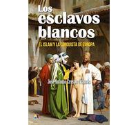 Los esclavos blancos: El islam y la conquista de Europa