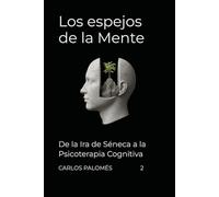 Los espejos de la Mente: De la Ira de Séneca a la Psicoterapia Cognitiva