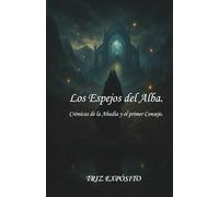 LOS ESPEJOS DEL ALBA: CRÓNICAS DE LA ABADÍA Y EL PRIMER CONSEJO (Reencuentro)