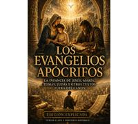 Los Evangelios Apócrifos: La infancia de Jesús, María, Tomás, Judás y otros textos fuera del canon