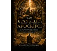 Los Evangelios Apócrifos: La infancia de Jesús, María, Tomás, Judás y otros textos fuera del canon