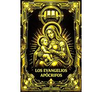 Los Evangelios Apócrifos: Reunidos Juan, Marcos, Mateo, Pedro, Tomás, Santiago y el Evangelio de María Magdalena Edición Crítica Restaurada de los Textos Cristianos Primitivos