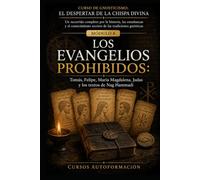 LOS EVANGELIOS PROHIBIDOS: CURSO DE GNOSTICISMO: EL DESPERTAR DE LA CHISPA DIVINA: Un recorrido completo por la historia, las enseñanzas y el conocimiento secreto de las tradiciones gnósticas.
