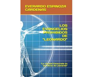 LOS EVANGELIOS PROHIBIDOS DE “LEONARDO”: “La Verdad Censurada en las Obras de Leonardo”
