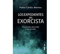 Los expedientes del exorcista: Historias reales sobre el Mal y cómo derrotarlo (Mundo mágico y heterodoxo)