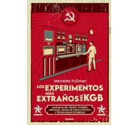 Los experimentos más extraños del KGB: MÁQUINAS DEL TIEMPO, PODERES MENTALES, ARMAS DE CIENCIA FICCIÓN Y TECNOLOGÍAS FUTURISTAS