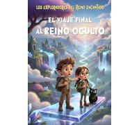 Los Exploradores del Reino Encantado - El Viaje final al Reino Oculto: Libro infantil de aventuras mágicas y misterio para niños y niñas de 4 a 10 años