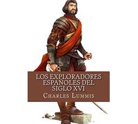 Los exploradores espanoles del siglo XVI: Vindicacion de la accion colonizadora espanola en America