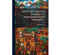 Los Filibusteros En Madrid Y El Apresamiento Del "virginius"...