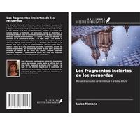 Los fragmentos inciertos de los recuerdos: Recuerdos ocultos de la infancia a la edad adulta
