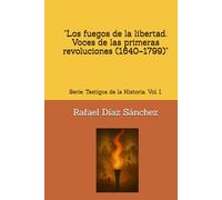 "Los fuegos de la libertad. Voces de las primeras revoluciones (1640-1799)": Serie: Testigos de la Historia.