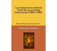 "Los fuegos de la libertad. Voces de las primeras revoluciones (1640-1799)": Serie: Testigos de la Historia.