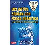 LOS GATOS SUEÃ‘AN CON FISICA CUANTICA Y PERROS CON UNIVERSOS