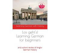 Los geht's! Learning German for beginners and a short review of Anglo-German history (Learning German with History)