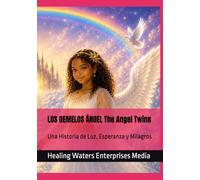 LOS GEMELOS ÁNGEL The Angel Twins: Una Historia de Luz, Esperanza y Milagros