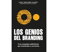 Los Genios del Branding: Las ideas que construyeron las marcas más influyentes del mundo