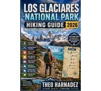 LOS GLACIARES NATIONAL PARK HIKING GUIDE: 55 (UNTAMED ROUTES SERIES)