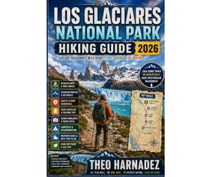 LOS GLACIARES NATIONAL PARK HIKING GUIDE: 55 (UNTAMED ROUTES SERIES)