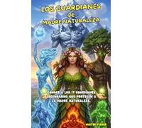 Los Guardianes de Madre Naturaleza: Conoce a los 17 guardianes legendarios que protegen a la Madre Naturaleza (Miradas de niños)