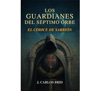 LOS GUARDIANES DEL SÉPTIMO ORBE: EL CÓDICE DE SARRIÓN