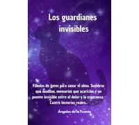 Los guardianes invisibles: Cuatro relatos preciosos donde los gatos aman, protegen y salvan. Porque a veces, el guardián más fiel tiene bigotes y ... probó que el amor incondicional no es humano.