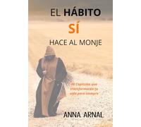 Los hábitos sí hacen al monje: 48 Capítulos que transformarán tu vida para siempre