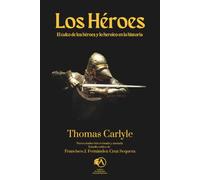 Los héroes: El culto de los héroes y lo heroico en la historia (Colección Academia Oswald Spengler de Estudios Superiores)
