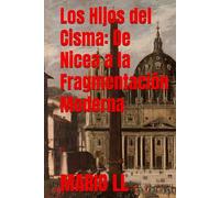 Los Hijos del Cisma: De Nicea a la Fragmentación Moderna