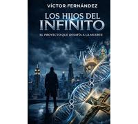 Los Hijos del Infinito: El proyecto que desafía la muerte