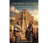 Los Hijos del Limo: Una saga épica de la antigua Mesopotamia (Novela Histórica)