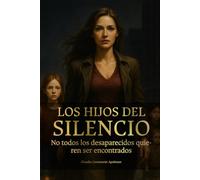 LOS HIJOS DEL SILENCIO: No todos los desaparecidos quieren ser encontrados