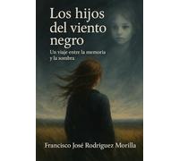 LOS HIJOS DEL VIENTO NEGRO: UN VIAJE ENTRE LA MEMORIA Y LA SOMBRA