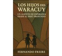 Los Hijos del Waracuy: Un Aliento de Esperanza desde el Perú Profundo: 3 (Universo WARACUY)