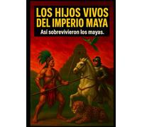 LOS HIJOS VIVOS DEL IMPERIO MAYA: Así sobrevivieron los mayas.