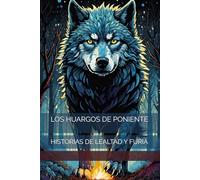 LOS HUARGOS DE PONIENTE: HISTORIAS DE LEALTAD Y FURIA