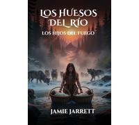 Los huesos del río: Los hijos del fuego