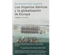Los imperios ibéricos y la globalización de Europa: (siglos XV a XVII) (Historia)