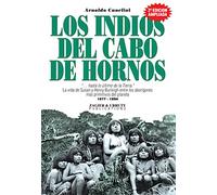 Los Indios Del Cabo De Hornos: Hasta Lo Ultimo De LA Tierra LA Vida De Susan Y Henry Burleigh Entre Los Aborgenes Mas Primitivos Del Planeta