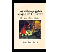 Los interesantes viajes de Gulliver.: (Texto Completo)