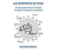 Los interpretes de Piteas : Una aproximacion literaria al lenguaje, a la imagen y al trabajo de los arqueologos